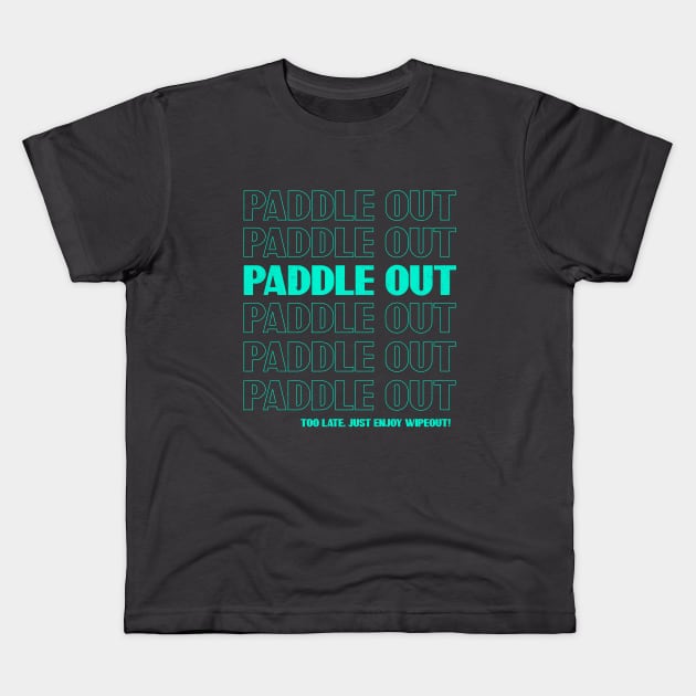 Paddle out - Funny surfing saying Kids T-Shirt by SashaShuba